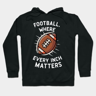 Football Where Every Inch Matters Hoodie